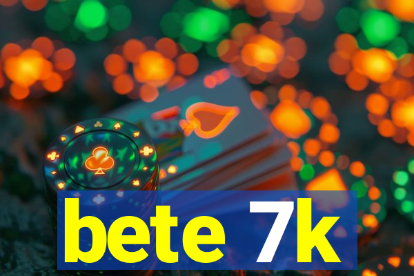 bete 7k